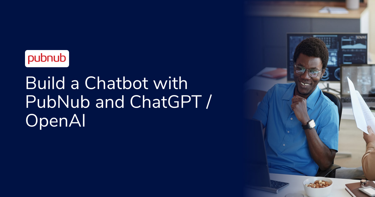 Build a Chatbot with PubNub and ChatGPT / OpenAI