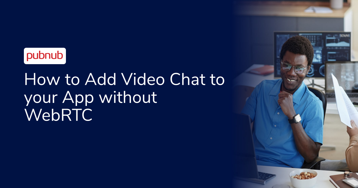 How to Add Video Chat to your App without WebRTC