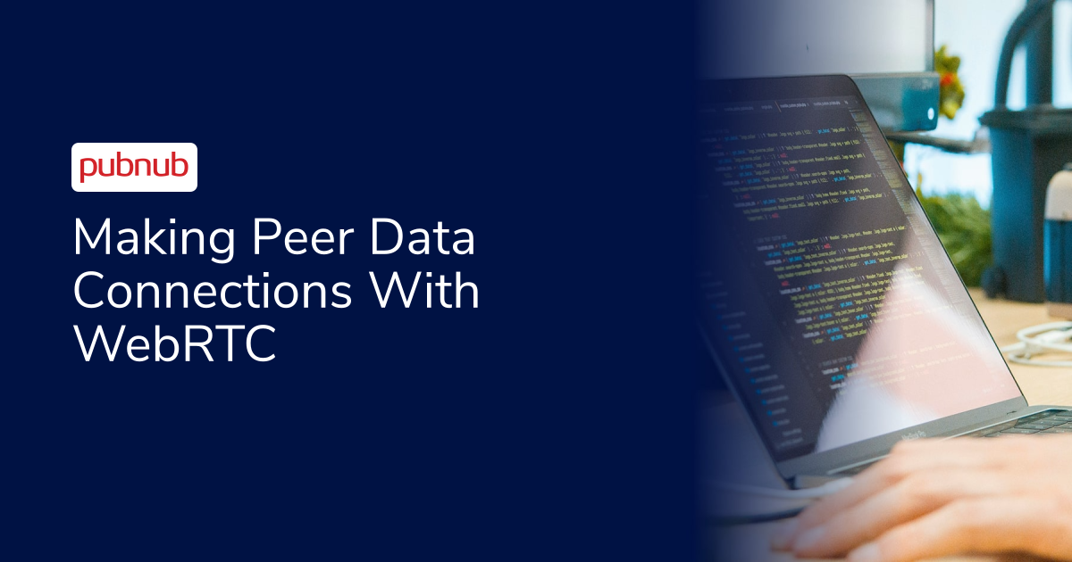 Making Peer Data Connections With WebRTC