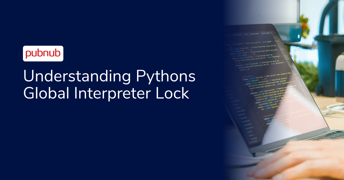 Understanding Pythons Global Interpreter Lock