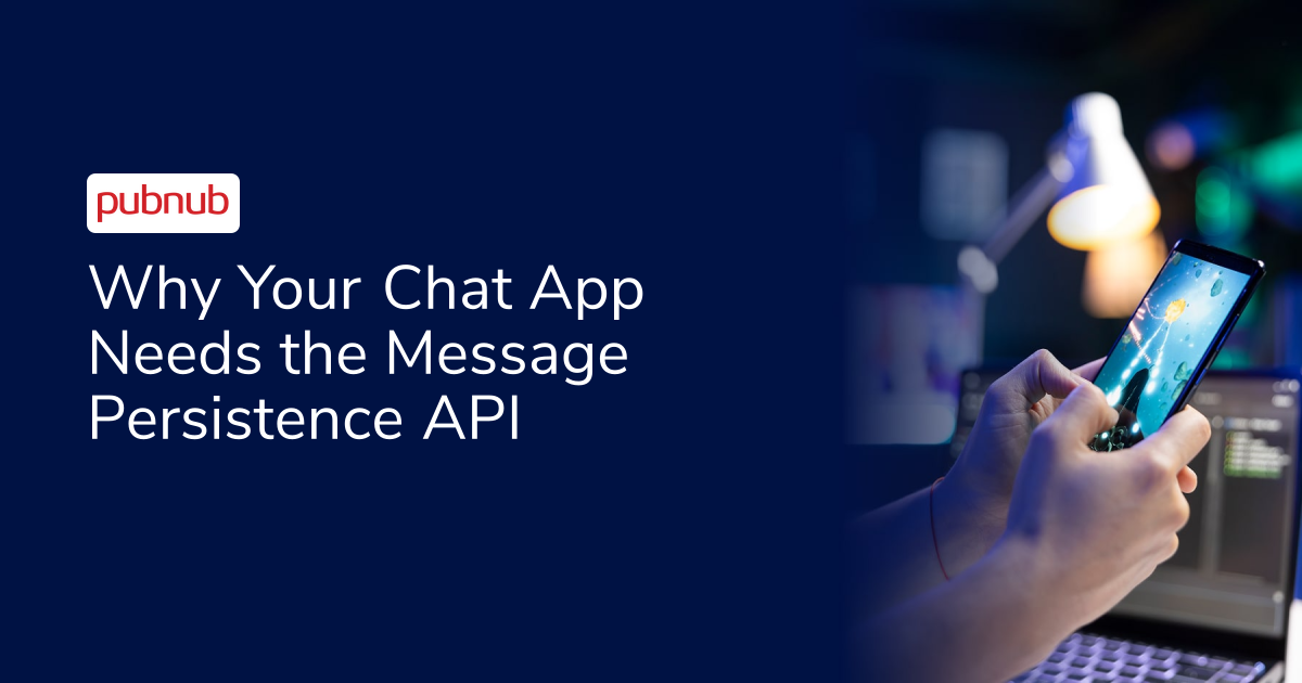 Why Your Chat App Needs the Message Persistence API