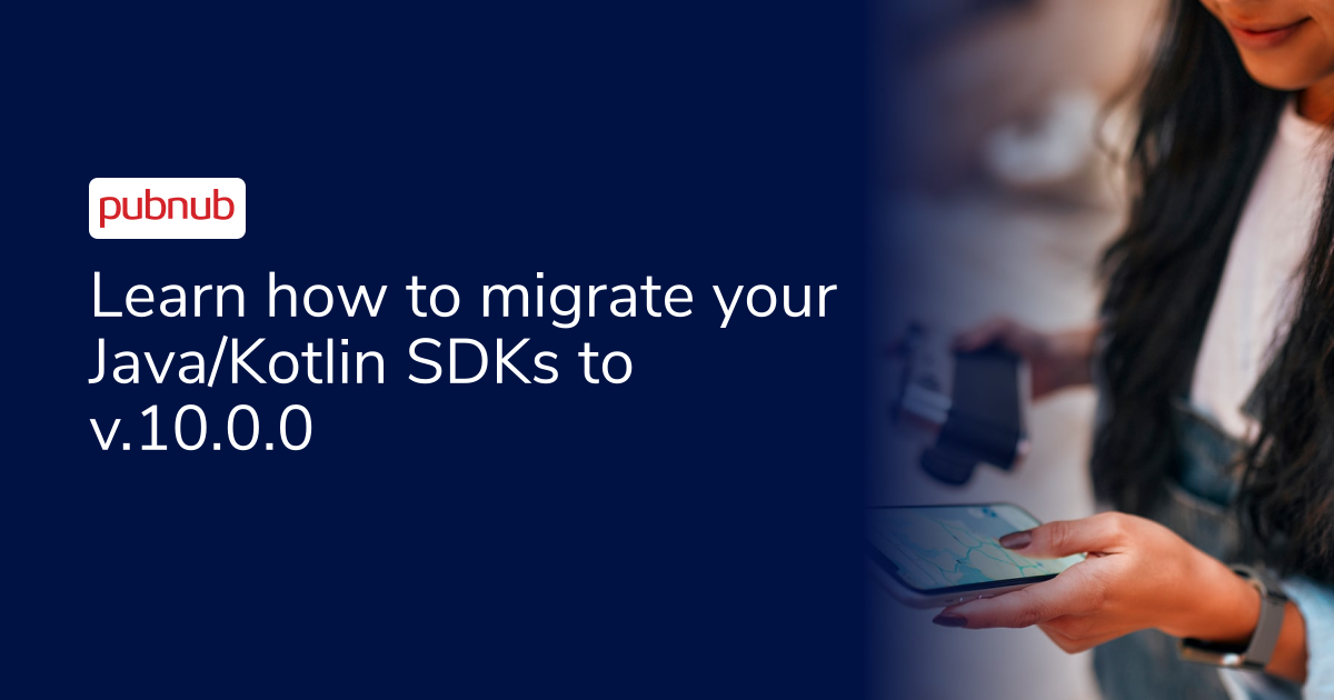 Java/Kotlin SDK 10.0.0 migration guide | PubNub Docs