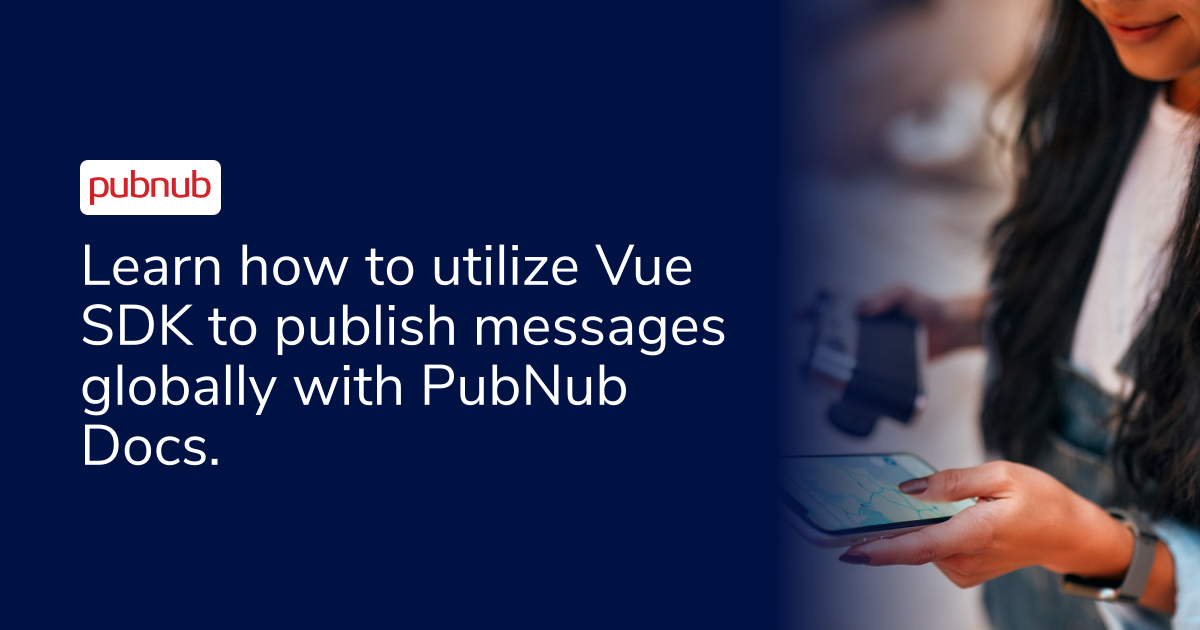 Publish/Subscribe API for Vue SDK | PubNub Docs